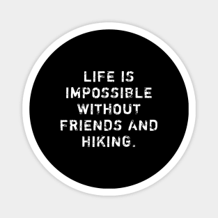 Life Is Impossible Without Friends And Hiking Magnet